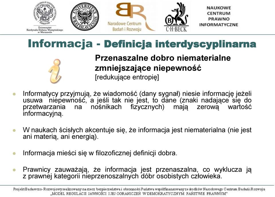 zerową wartość informacyjną. W naukach ścisłych akcentuje się, że informacja jest niematerialna (nie jest ani materią, ani energią).