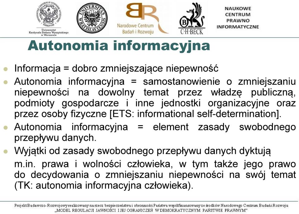 self-determination]. Autonomia informacyjna = element zasady swobodnego przepływu danych.