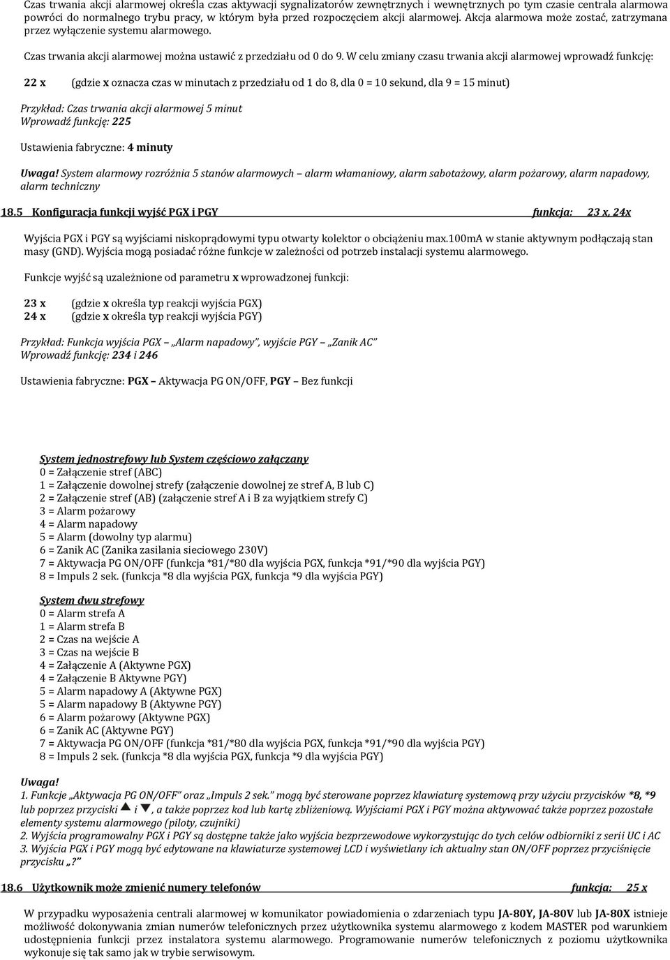 W celu zmiany czasu trwania akcji alarmowej wprowadź funkcję: 22 x (gdzie x oznacza czas w minutach z przedziału od 1 do 8, dla 0 = 10 sekund, dla 9 = 15 minut) Przykład: Czas trwania akcji alarmowej
