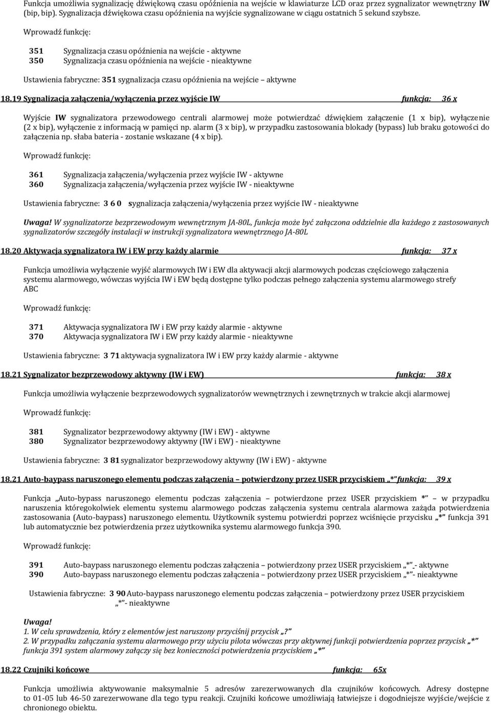 351 Sygnalizacja czasu opóźnienia na wejście - aktywne 350 Sygnalizacja czasu opóźnienia na wejście - nieaktywne Ustawienia fabryczne: 351 sygnalizacja czasu opóźnienia na wejście aktywne 18.