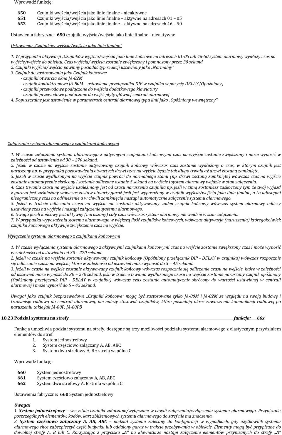 W przypadku aktywacji Czujników wyjścia/wejścia jako linie końcowe na adresach 01-05 lub 46-50 system alarmowy wydłuży czas na wyjście/wejście do obiektu.