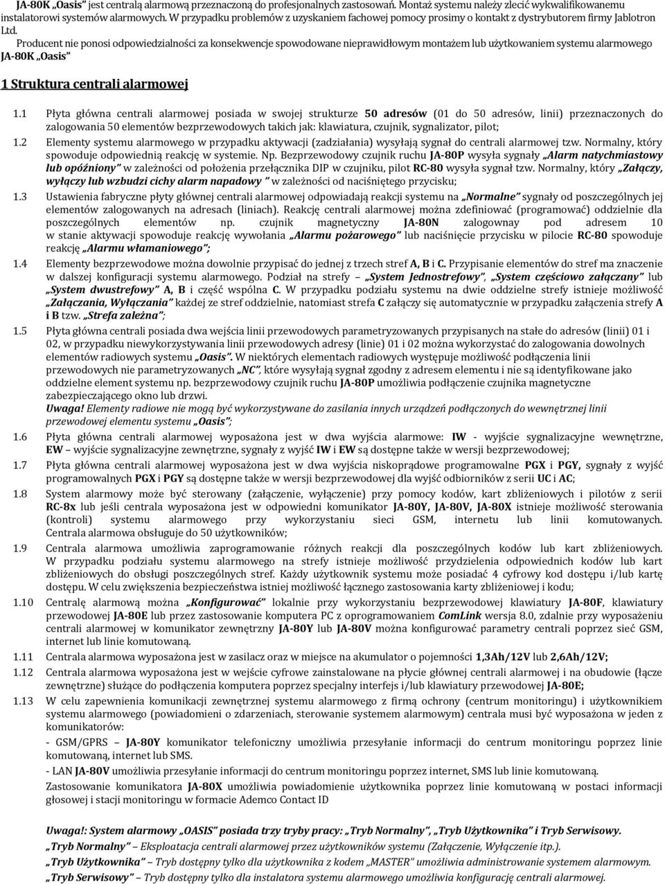 Producent nie ponosi odpowiedzialności za konsekwencje spowodowane nieprawidłowym montażem lub użytkowaniem systemu alarmowego JA-80K Oasis 1 Struktura centrali alarmowej 1.