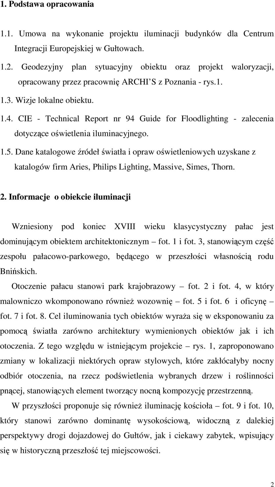 CIE - Technical Report nr 94 Guide for Floodlighting - zalecenia dotyczące oświetlenia iluminacyjnego. 1.5.