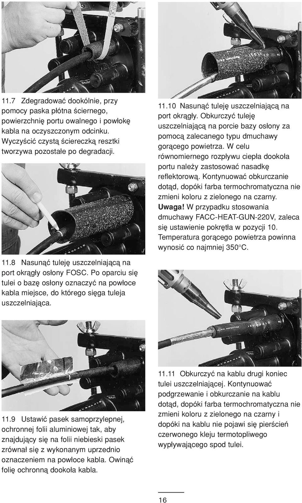 W celu røwnomiernego rozp ywu ciep a dooko a portu nale y zastosowaç nasadkæ reflektorowå. Kontynuowaç obkurczanie dotåd, dopøki farba termochromatyczna nie zmieni koloru z zielonego na czarny. Uwaga!