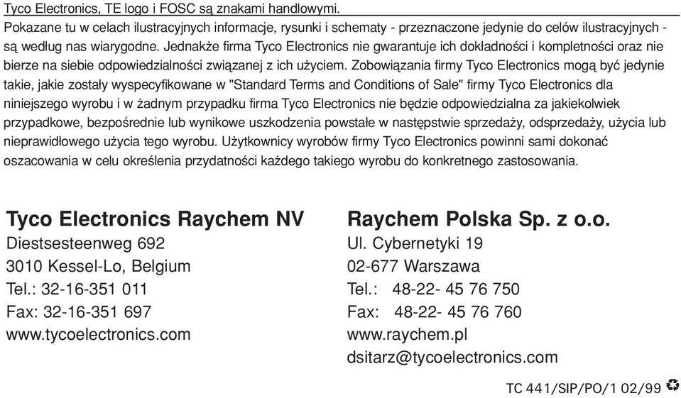 Zobowiåzania firmy Tyco Electronics mogå byç jedynie takie, jakie zostaδy wyspecyfikowane w "Standard Terms and Conditions of Sale" firmy Tyco Electronics dla niniejszego wyrobu i w adnym przypadku