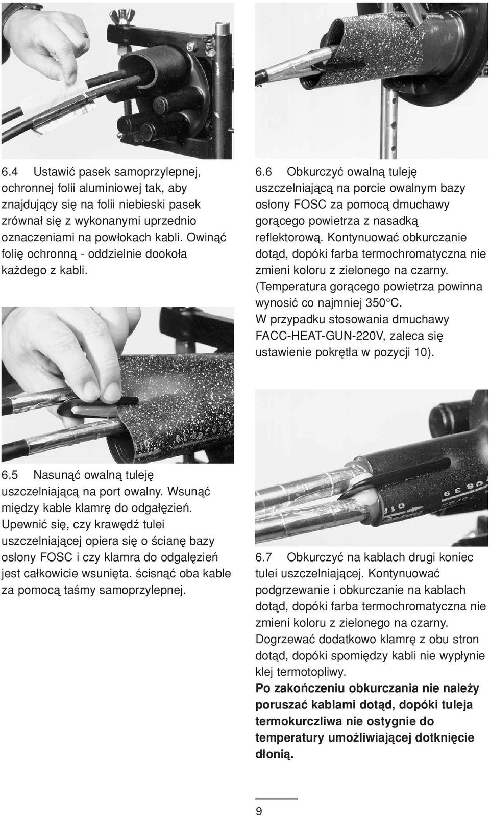 Kontynuowaç obkurczanie dotåd, dopøki farba termochromatyczna nie zmieni koloru z zielonego na czarny. (Temperatura goråcego powietrza powinna wynosiç co najmniej 350 C.