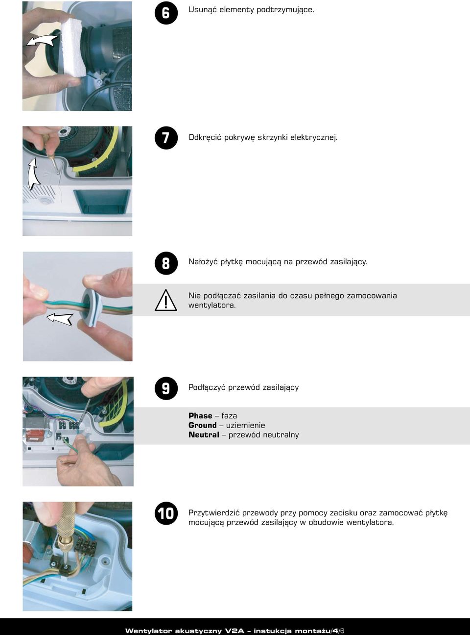 Nie podłączać zasilania do czasu pełnego zamocowania wentylatora.