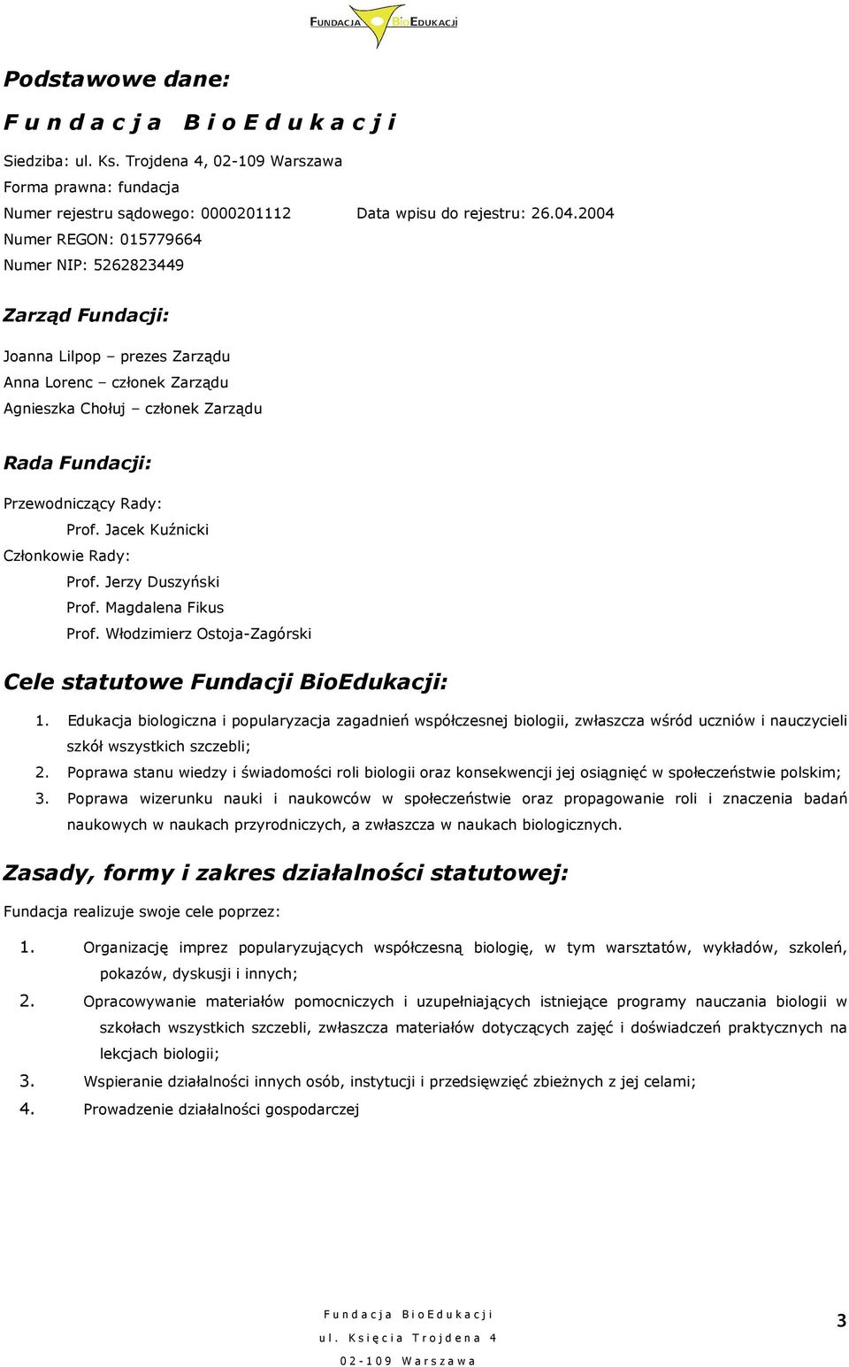 Jacek Kuźnicki Członkowie Rady: Prof. Jerzy Duszyński Prof. Magdalena Fikus Prof. Włodzimierz Ostoja-Zagórski Cele statutowe Fundacji BioEdukacji: 1.