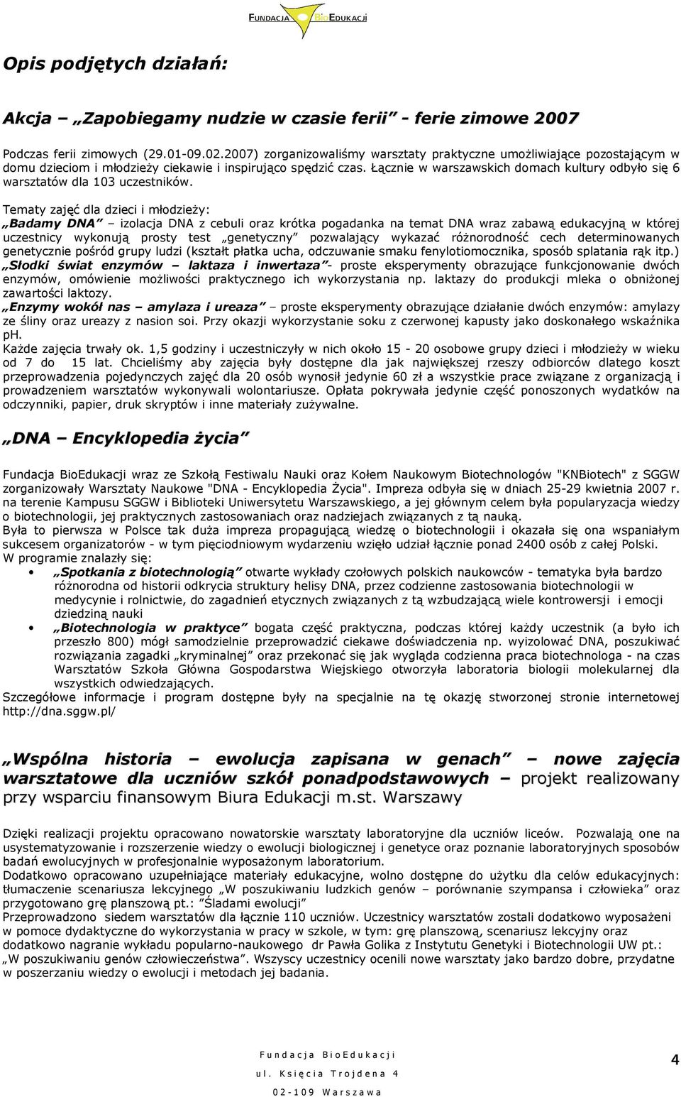 Łącznie w warszawskich domach kultury odbyło się 6 warsztatów dla 103 uczestników.