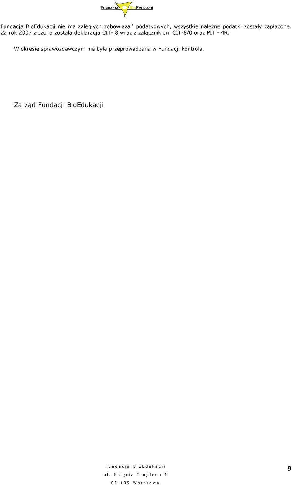 Za rok 2007 złoŝona została deklaracja CIT- 8 wraz z załącznikiem CIT-8/0