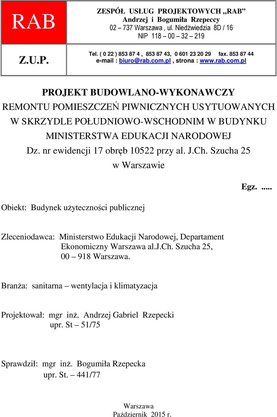nr ewidencji 17 obręb 10522 przy al. J.Ch. Szucha 25 w Warszawie Egz.... Obiekt: Budynek użyteczności publicznej Zleceniodawca: Ministerstwo Edukacji Narodowej, Departament Ekonomiczny Warszawa al.j.ch. Szucha 25, 00 918 Warszawa.