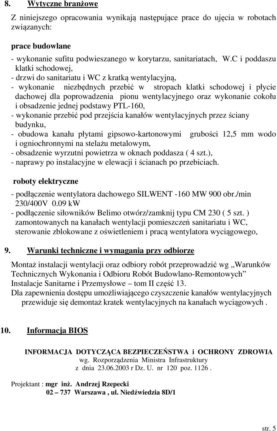 oraz wykonanie cokołu i obsadzenie jednej podstawy PTL-160, - wykonanie przebić pod przejścia kanałów wentylacyjnych przez ściany budynku, - obudowa kanału płytami gipsowo-kartonowymi grubości 12,5