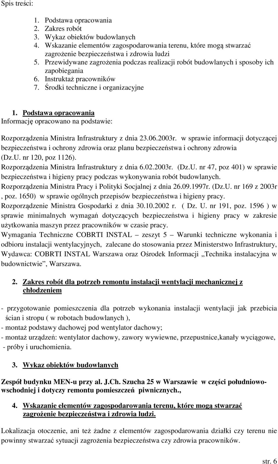 Podstawa opracowania Informację opracowano na podstawie: Rozporządzenia Ministra Infrastruktury z dnia 23.06.2003r.