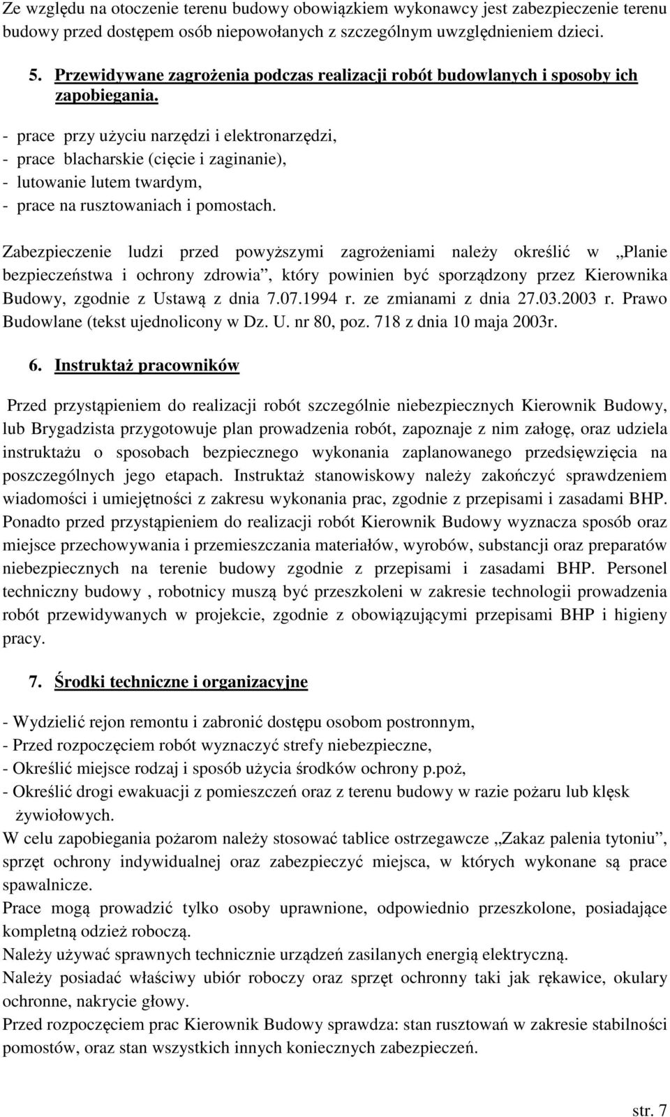 - prace przy użyciu narzędzi i elektronarzędzi, - prace blacharskie (cięcie i zaginanie), - lutowanie lutem twardym, - prace na rusztowaniach i pomostach.