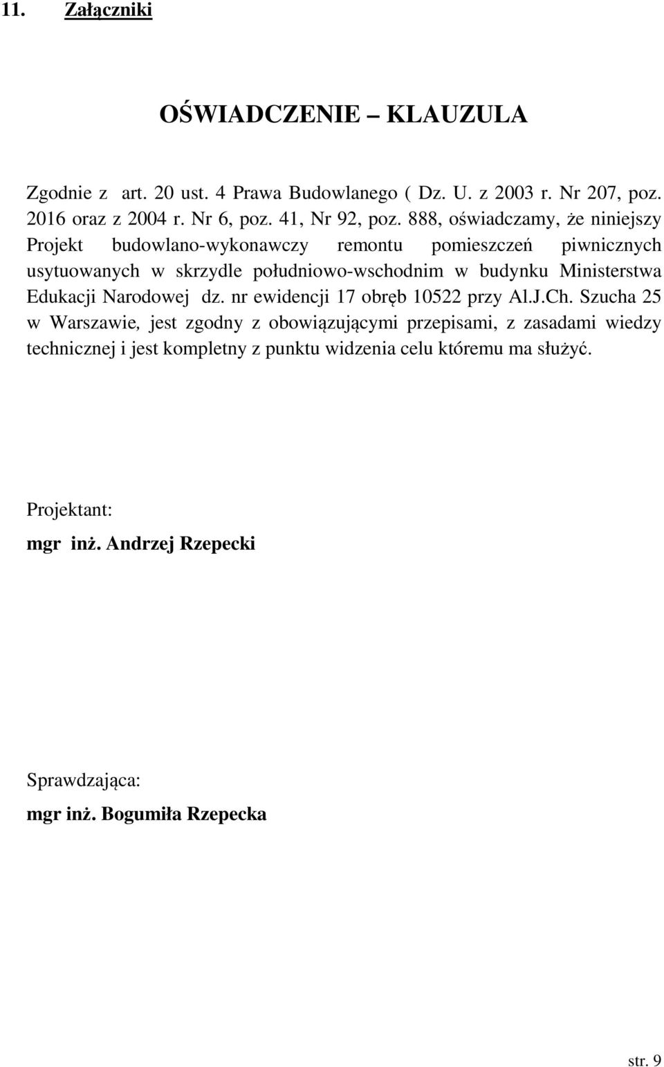 888, oświadczamy, że niniejszy Projekt budowlano-wykonawczy remontu pomieszczeń piwnicznych usytuowanych w skrzydle południowo-wschodnim w budynku