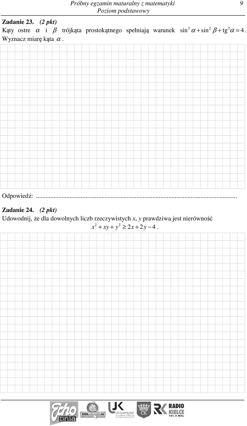miarę kąta α. sin α sin β tg α 4 + + =. Odpowiedź:... Zadanie 4.