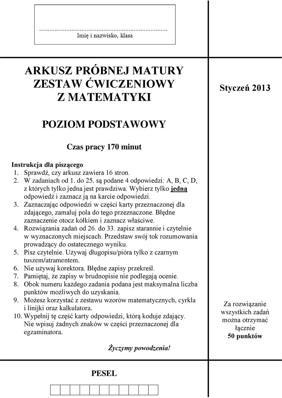 Zaznaczając odpowiedzi w części karty przeznaczonej dla zdającego, zamaluj pola do tego przeznaczone. Błędne zaznaczenie otocz kółkiem i zaznacz właściwe. 4. Rozwiązania zadań od 26. do 33.