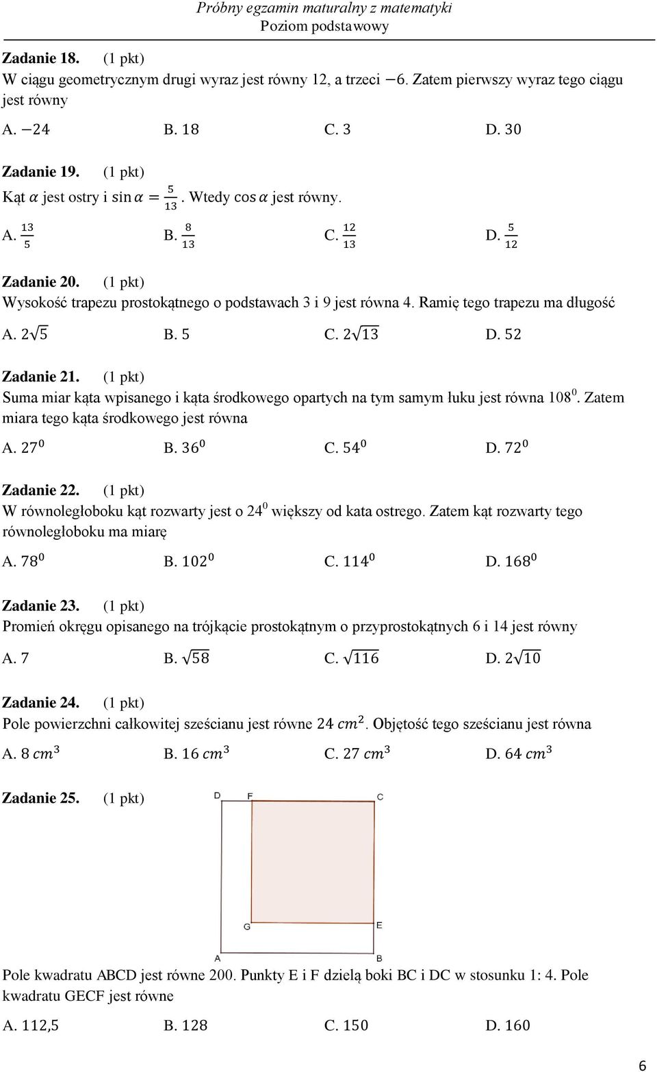 Zatem miara tego kąta środkowego jest równa Zadanie 22. W równoległoboku kąt rozwarty jest o 24 0 większy od kata ostrego. Zatem kąt rozwarty tego równoległoboku ma miarę Zadanie 23.