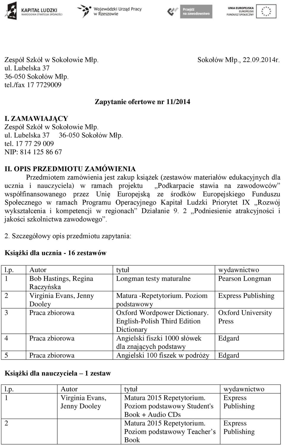 przez Unię Europejską ze środków Europejskiego Funduszu Społecznego w ramach Programu Operacyjnego Kapitał Ludzki Priorytet IX Rozwój wykształcenia i kompetencji w regionach Działanie 9.