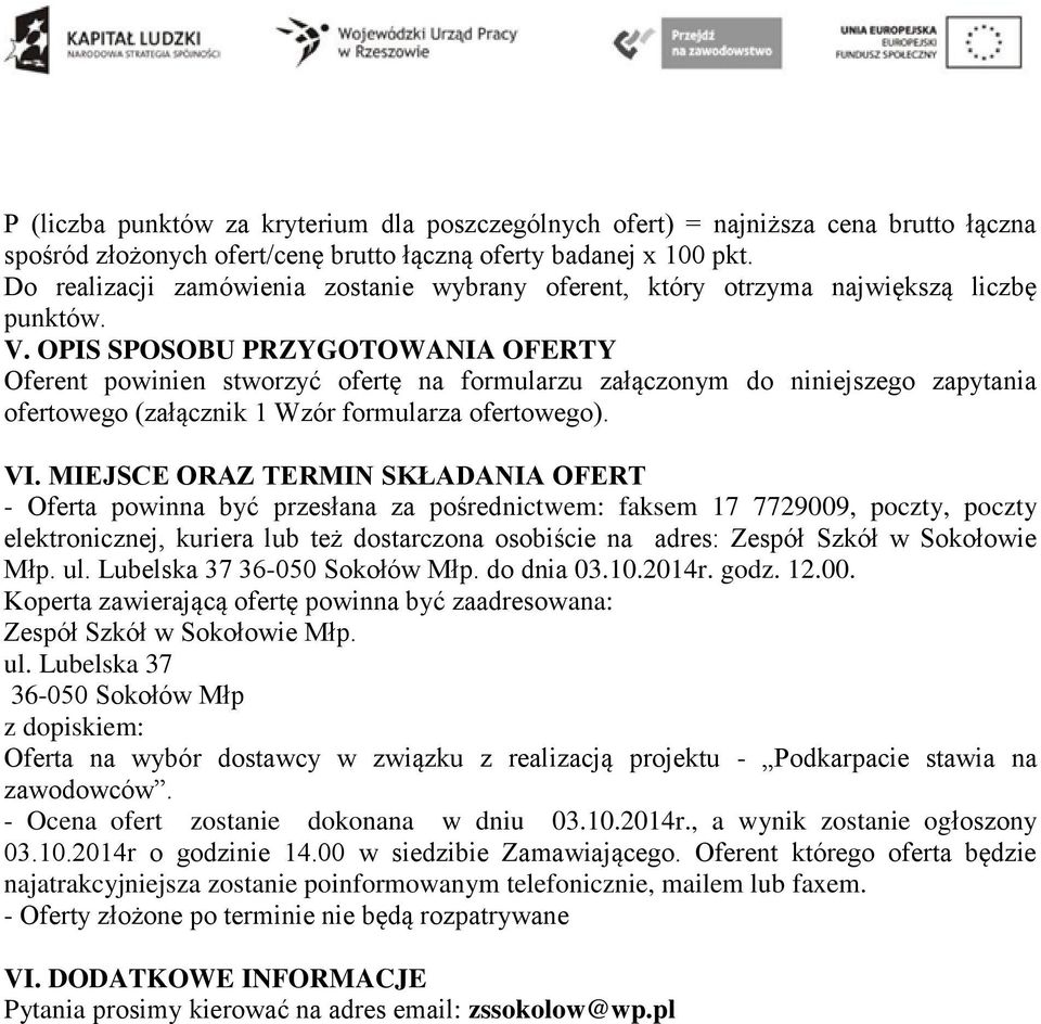 OPIS SPOSOBU PRZYGOTOWANIA OFERTY Oferent powinien stworzyć ofertę na formularzu załączonym do niniejszego zapytania ofertowego (załącznik 1 Wzór formularza ofertowego). VI.
