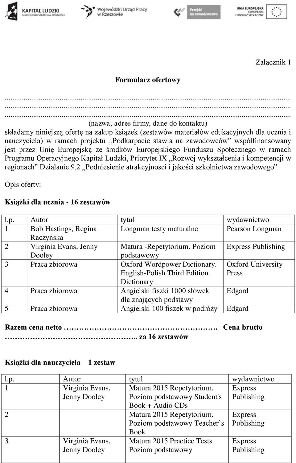 zawodowców współfinansowany jest przez Unię Europejską ze środków Europejskiego Funduszu Społecznego w ramach Programu Operacyjnego Kapitał Ludzki, Priorytet IX Rozwój wykształcenia i kompetencji w