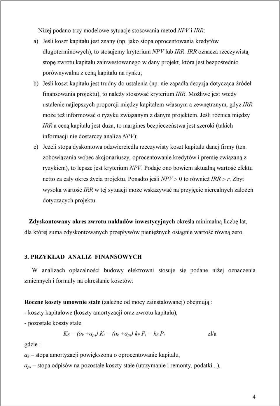 nie zapadła decyzja dotycząca źródeł finansowania projektu), to należy stosować kryterium IRR.