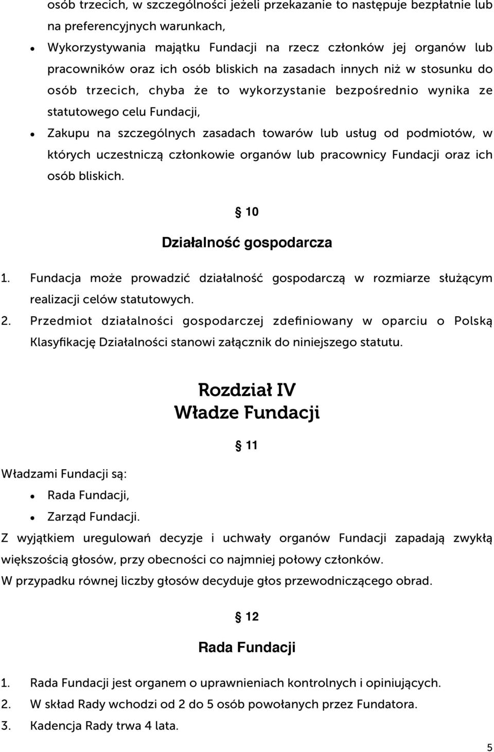 podmiotów, w których uczestniczą członkowie organów lub pracownicy Fundacji oraz ich osób bliskich. 10 Działalność gospodarcza 1.