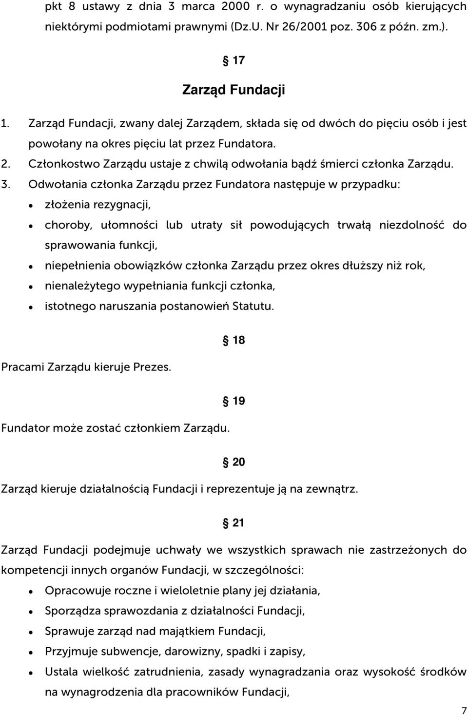 Członkostwo Zarządu ustaje z chwilą odwołania bądź śmierci członka Zarządu. 3.