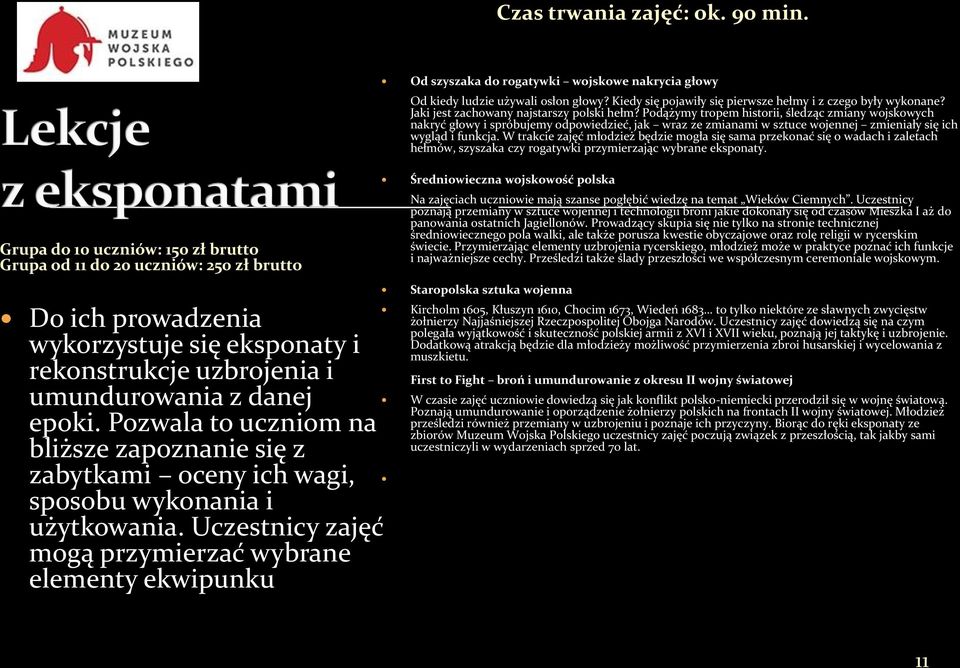 Pozwala to uczniom na bliższe zapoznanie się z zabytkami oceny ich wagi, sposobu wykonania i użytkowania.