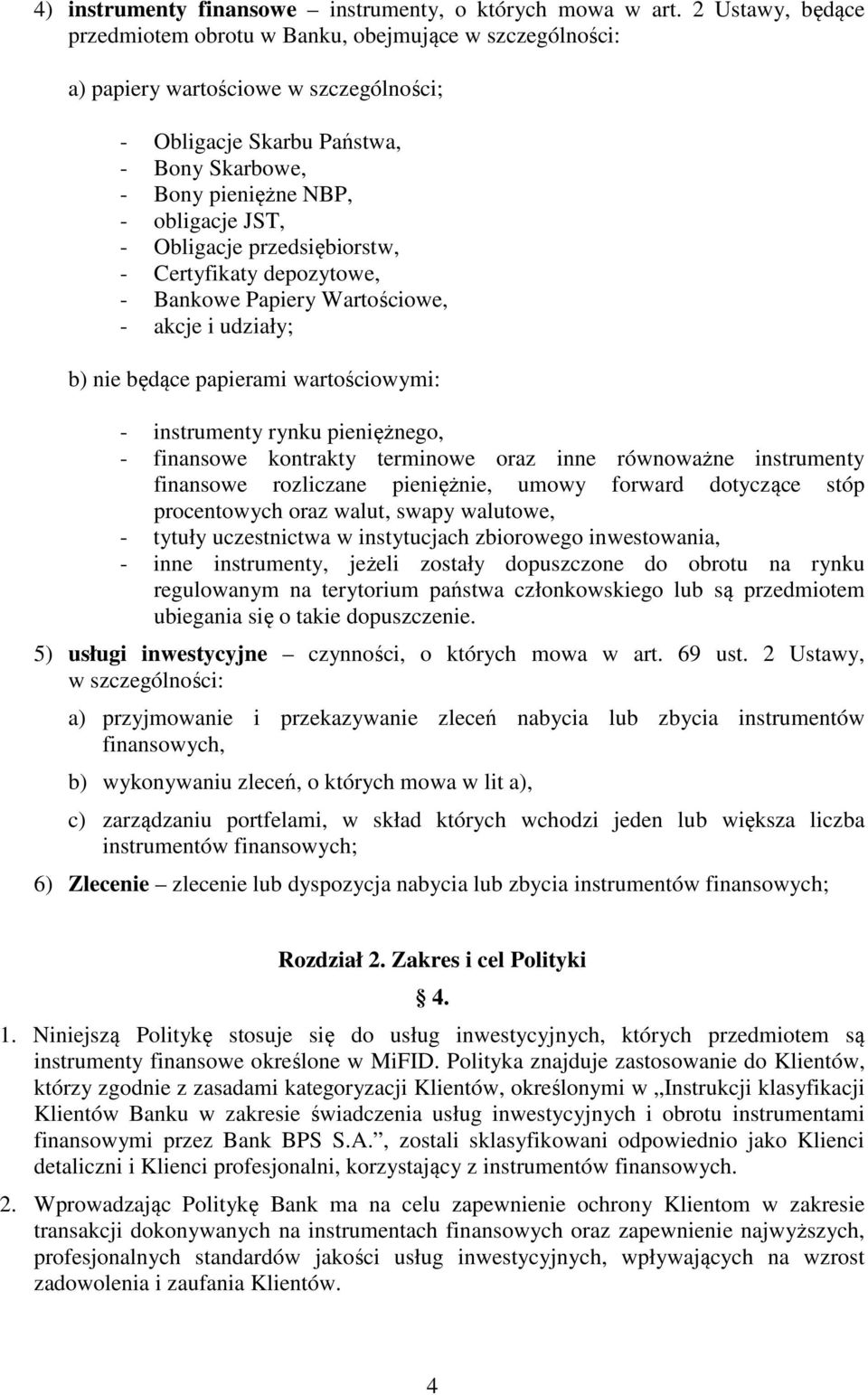 Obligacje przedsiębiorstw, - Certyfikaty depozytowe, - Bankowe Papiery Wartościowe, - akcje i udziały; b) nie będące papierami wartościowymi: - instrumenty rynku pieniężnego, - finansowe kontrakty