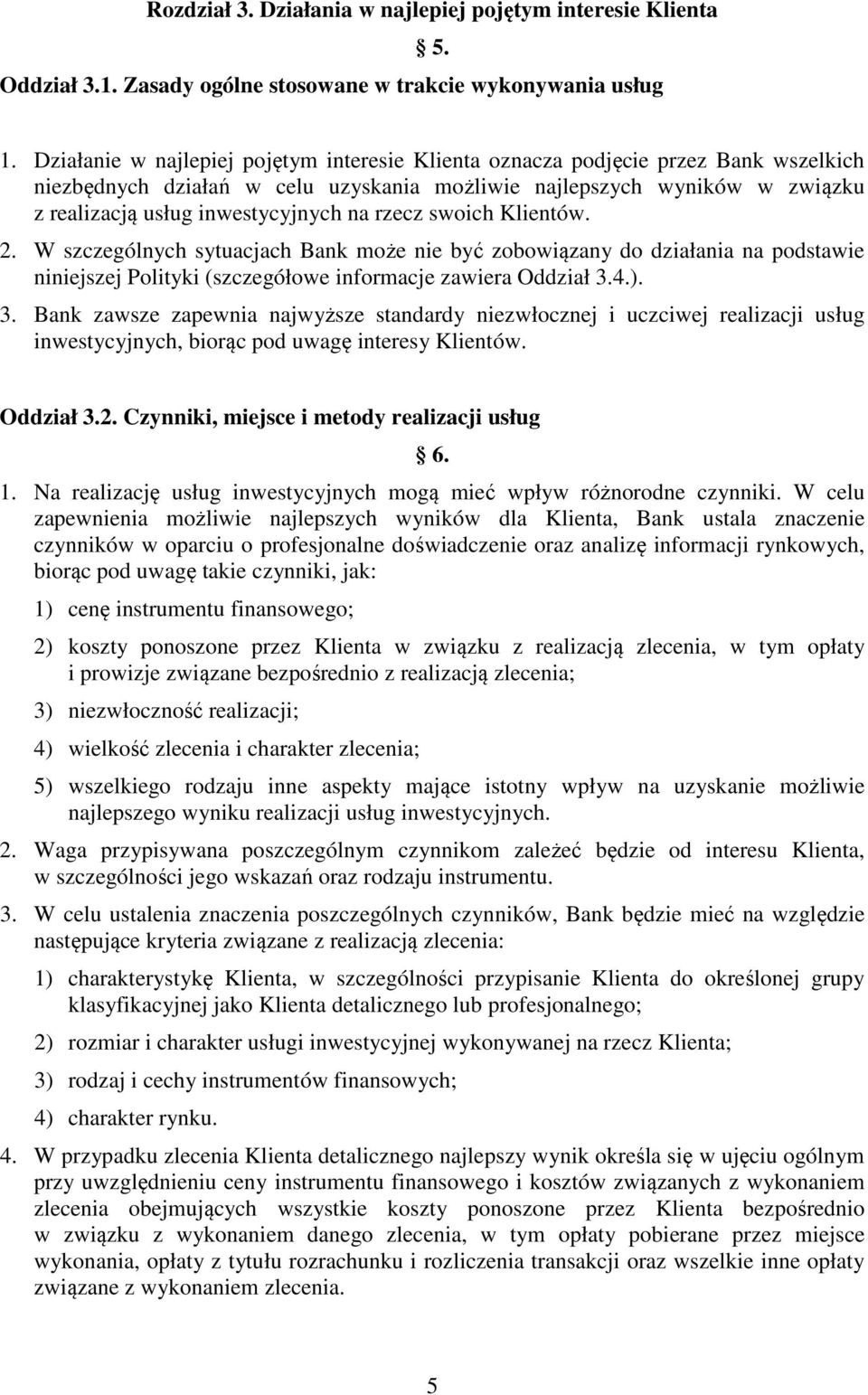 rzecz swoich Klientów. 2. W szczególnych sytuacjach Bank może nie być zobowiązany do działania na podstawie niniejszej Polityki (szczegółowe informacje zawiera Oddział 3.