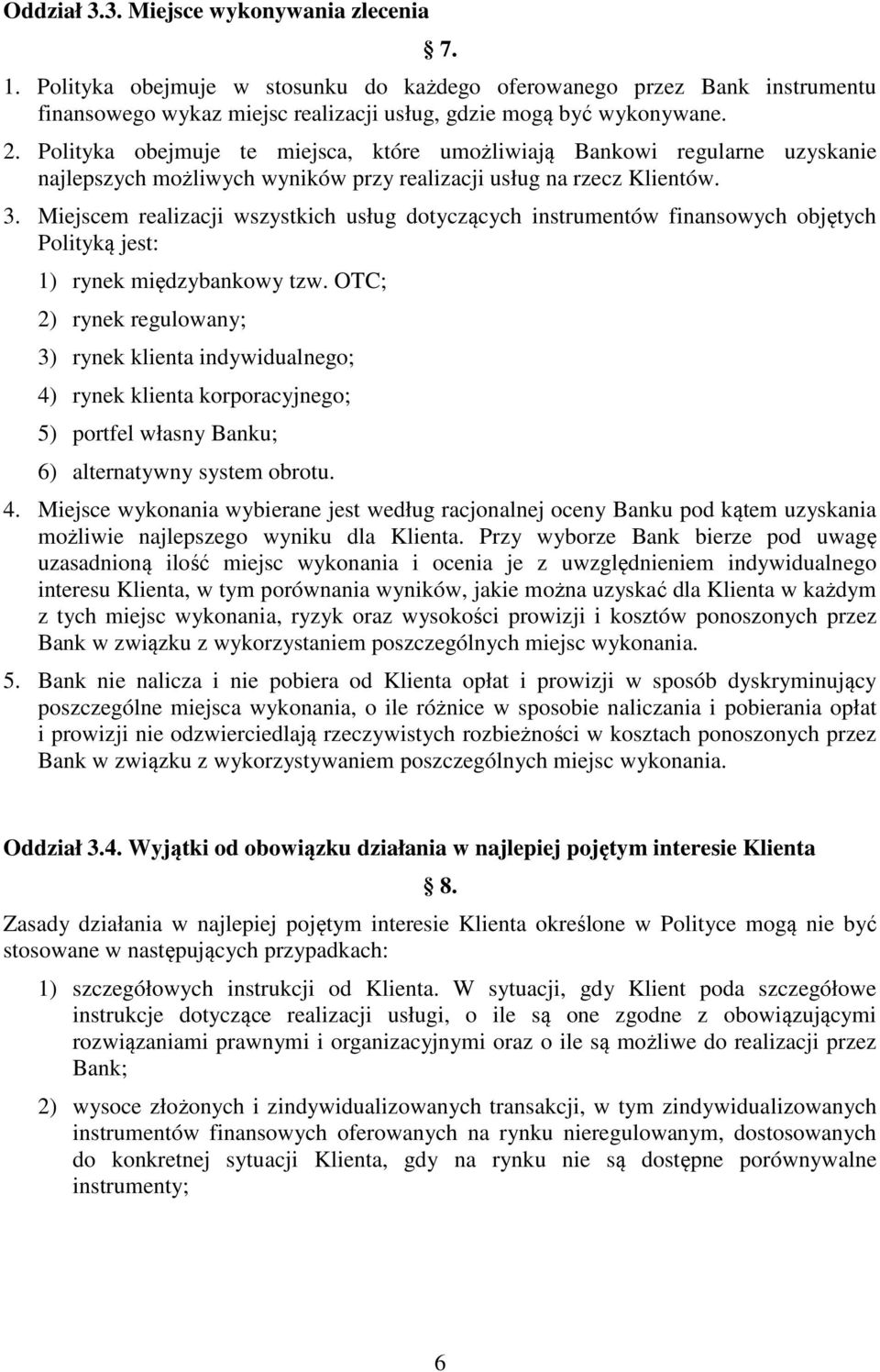 Miejscem realizacji wszystkich usług dotyczących instrumentów finansowych objętych Polityką jest: 1) rynek międzybankowy tzw.