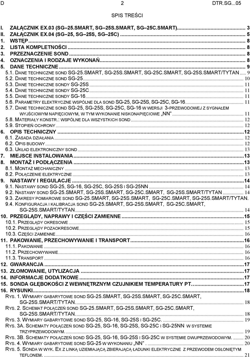 3. DANE TECHNICZNE SONDY SG-25S... 11 5.4. DANE TECHNICZNE SONDY SG-25C... 11 5.5. DANE TECHNICZNE SONDY SG-16... 11 5.6. PARAMETRY ELEKTRYCZNE WSPÓLNE DLA SOND SG-25, SG-25S, SG-25C, SG-16... 11 5.7.