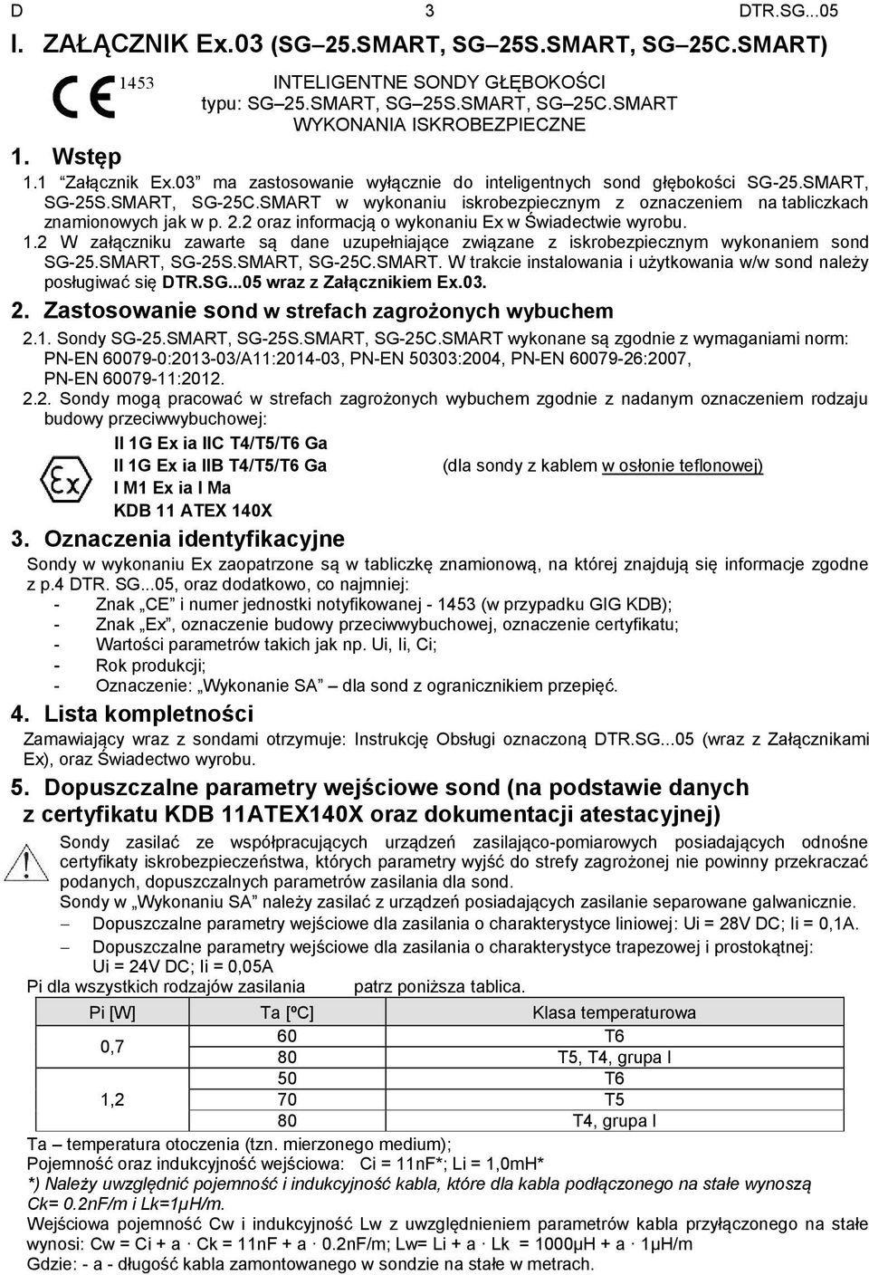 2 oraz informacją o wykonaniu Ex w Świadectwie wyrobu. 1.2 W załączniku zawarte są dane uzupełniające związane z iskrobezpiecznym wykonaniem sond SG-25.SMART,
