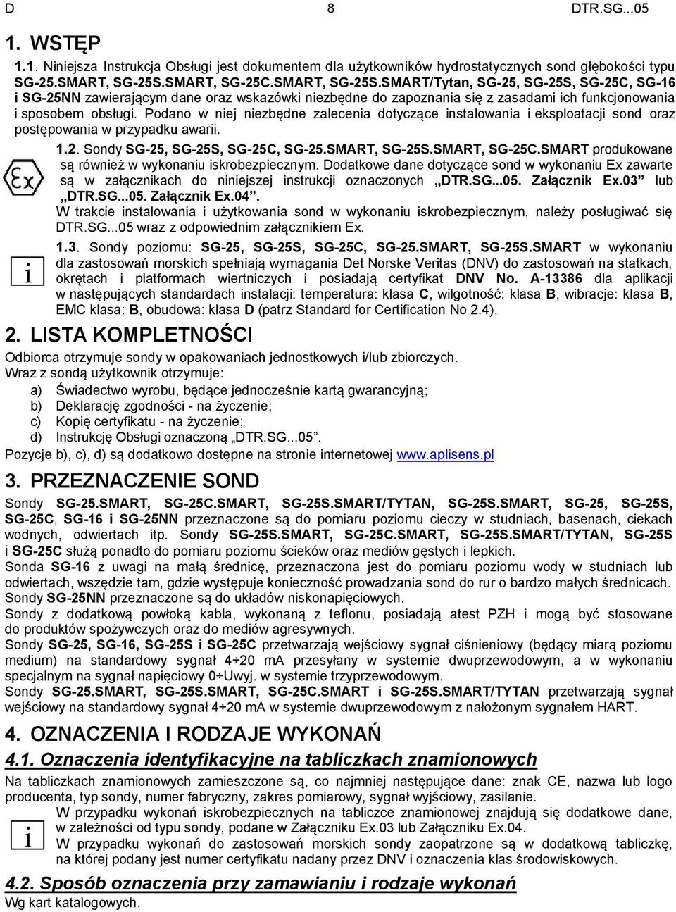 Podano w niej niezbędne zalecenia dotyczące instalowania i eksploatacji sond oraz postępowania w przypadku awarii. 1.2. Sondy SG-25, SG-25S, SG-25C, SG-25.SMART, SG-25S.SMART, SG-25C.