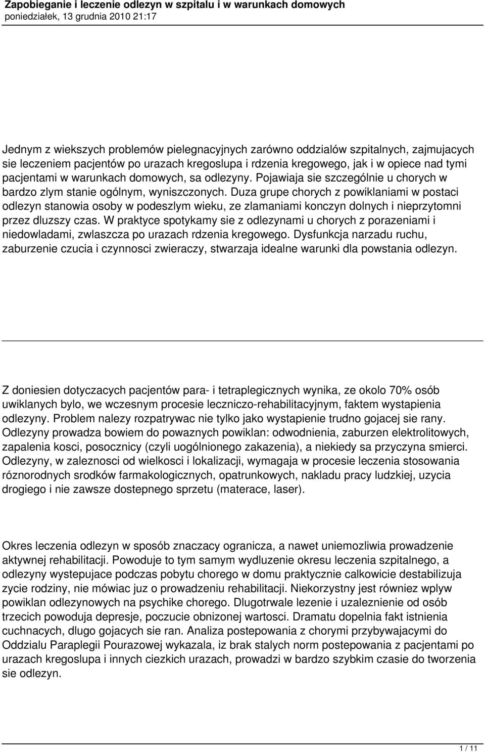 Duza grupe chorych z powiklaniami w postaci odlezyn stanowia osoby w podeszlym wieku, ze zlamaniami konczyn dolnych i nieprzytomni przez dluzszy czas.