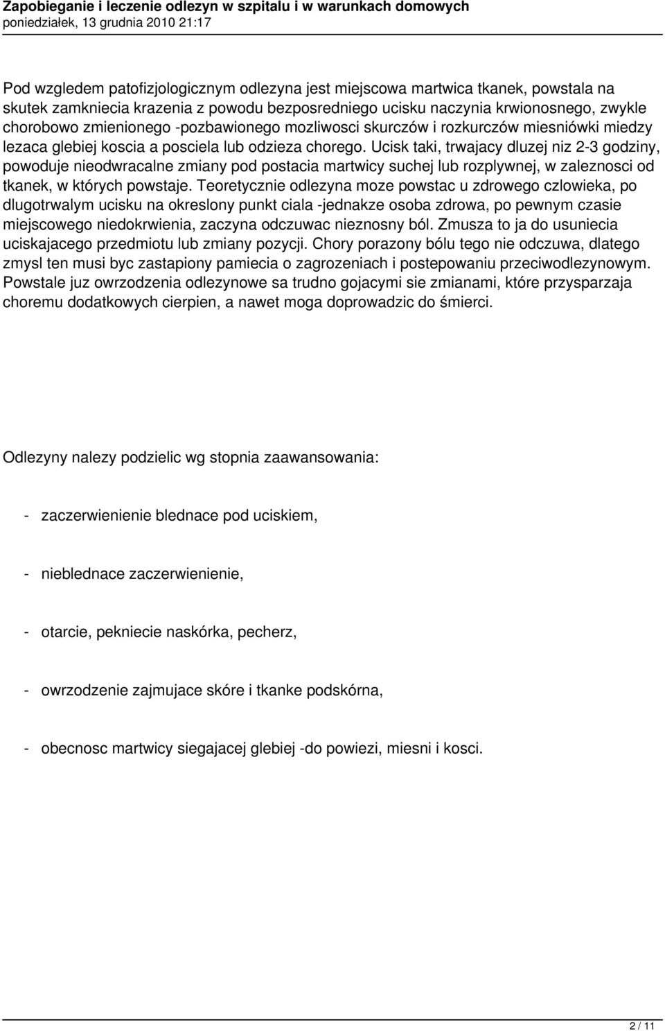 Ucisk taki, trwajacy dluzej niz 2-3 godziny, powoduje nieodwracalne zmiany pod postacia martwicy suchej lub rozplywnej, w zaleznosci od tkanek, w których powstaje.