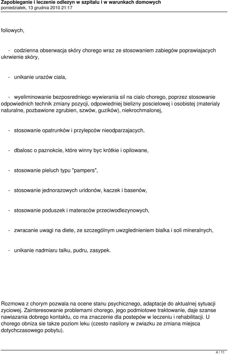 opatrunków i przylepców nieodparzajacych, - dbalosc o paznokcie, które winny byc krótkie i opilowane, - stosowanie pieluch typu "pampers", - stosowanie jednorazowych uridonów, kaczek i basenów, -