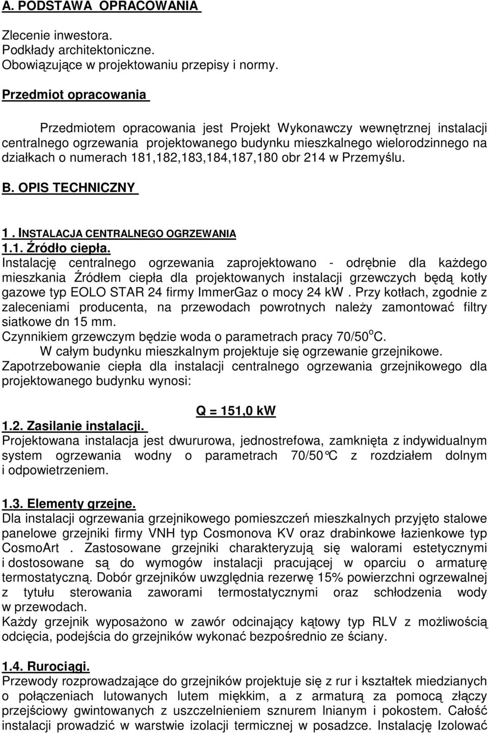 181,182,183,184,187,180 obr 214 w Przemyślu. B. OPIS TECHNICZNY 1. INSTALACJA CENTRALNEGO OGRZEWANIA 1.1. Źródło ciepła.