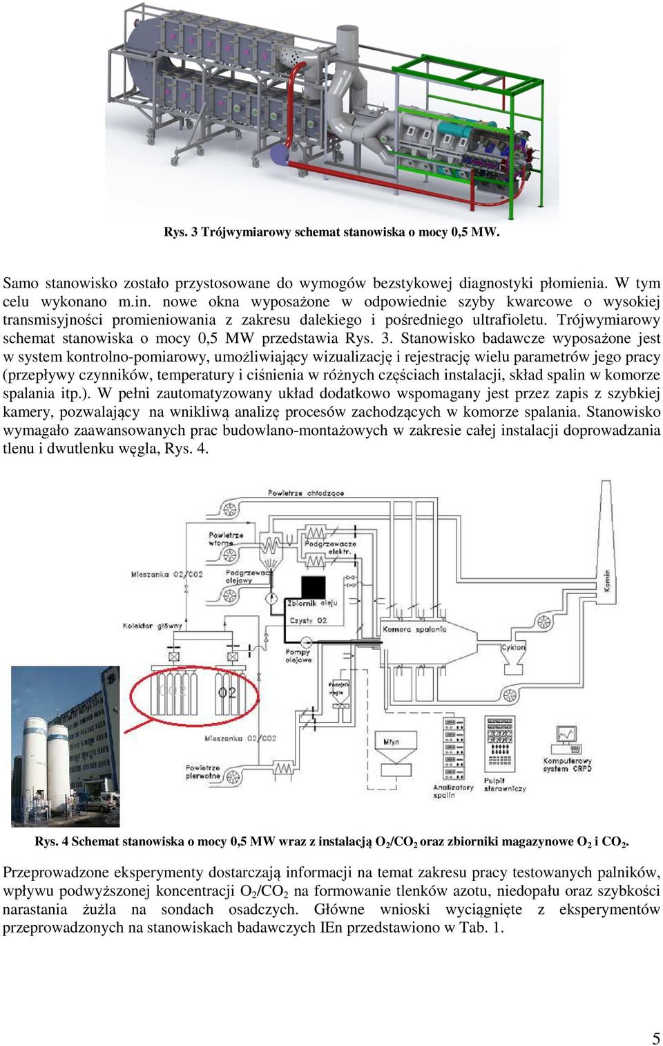 Trójwymiarowy schemat stanowiska o mocy 0,5 MW przedstawia Rys. 3.