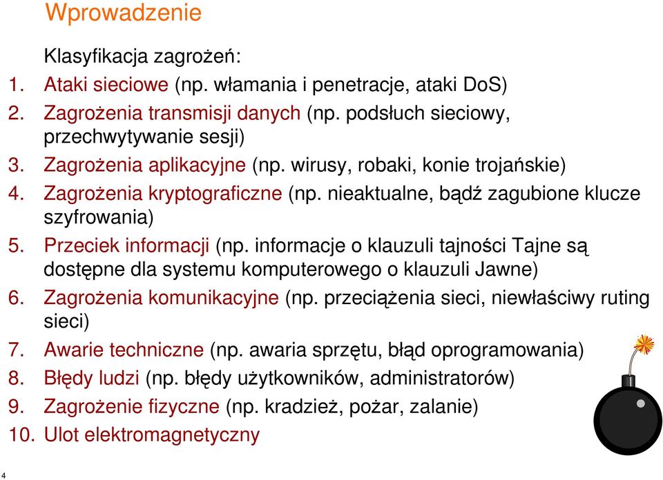 informacje o klauzuli tajności Tajne są dostępne dla systemu komputerowego o klauzuli Jawne) 6. ZagroŜenia komunikacyjne (np. przeciąŝenia sieci, niewłaściwy ruting sieci) 7.