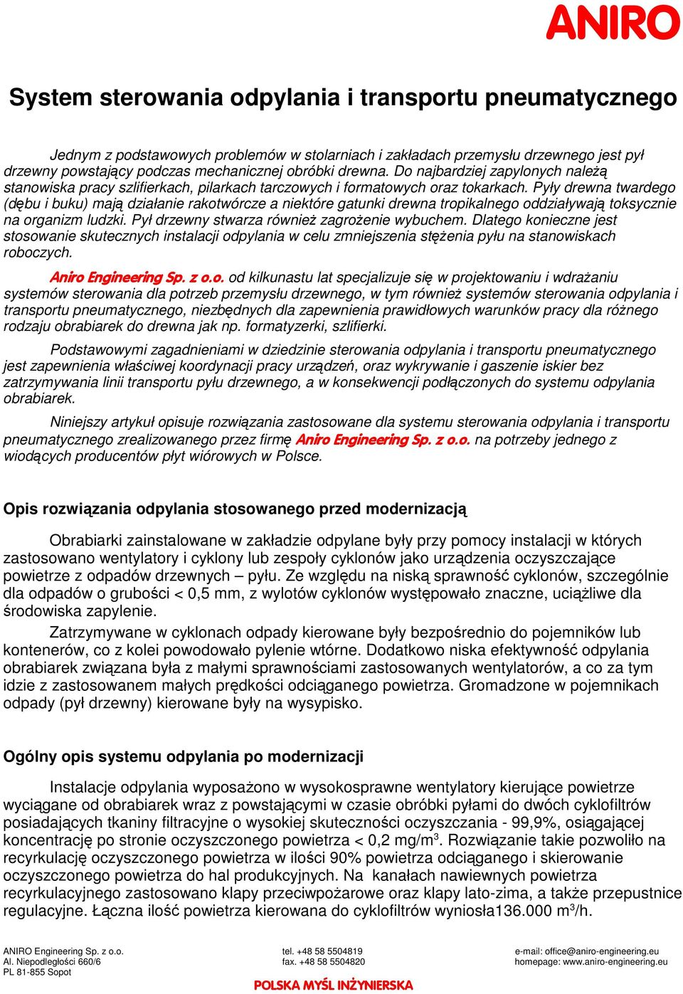 Pyły drewna twardego (dbu i buku) maj działanie rakotwórcze a niektóre gatunki drewna tropikalnego oddziaływaj toksycznie na organizm ludzki. Pył drzewny stwarza równie zagroenie wybuchem.