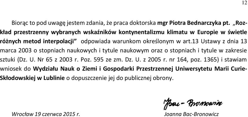 13 Ustawy z dnia 13 marca 2003 o stopniach naukowych i tytule naukowym oraz o stopniach i tytule w zakresie sztuki (Dz. U. Nr 65 z 2003 r. Poz. 595 ze zm. Dz.