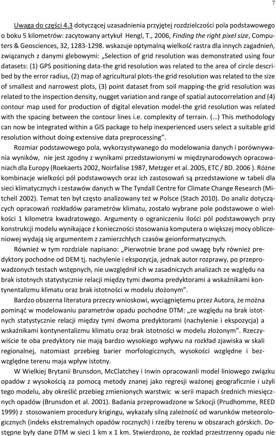 wskazuje optymalną wielkość rastra dla innych zagadnień, związanych z danymi glebowymi: Selection of grid resolution was demonstrated using four datasets: (1) GPS positioning data-the grid resolution