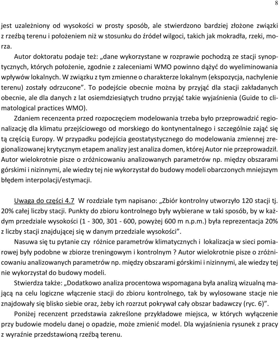 W związku z tym zmienne o charakterze lokalnym (ekspozycja, nachylenie terenu) zostały odrzucone.