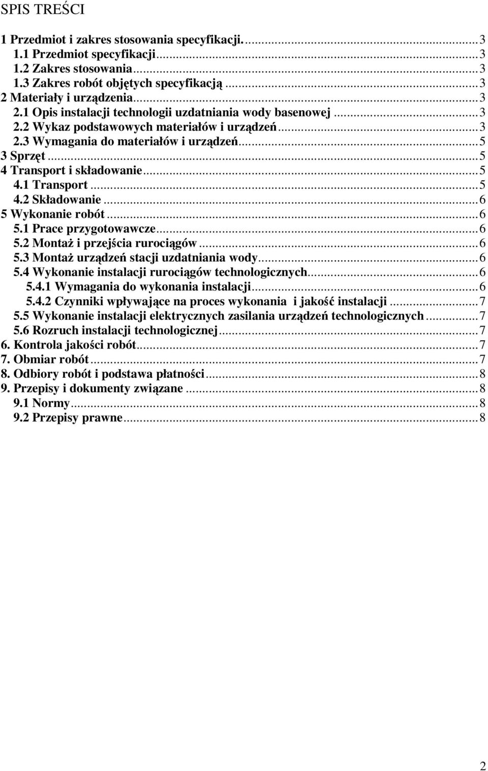 ..5 4 Transport i składowanie...5 4.1 Transport...5 4.2 Składowanie...6 5 Wykonanie robót...6 5.1 Prace przygotowawcze...6 5.2 Montaż i przejścia rurociągów...6 5.3 Montaż urządzeń stacji uzdatniania wody.