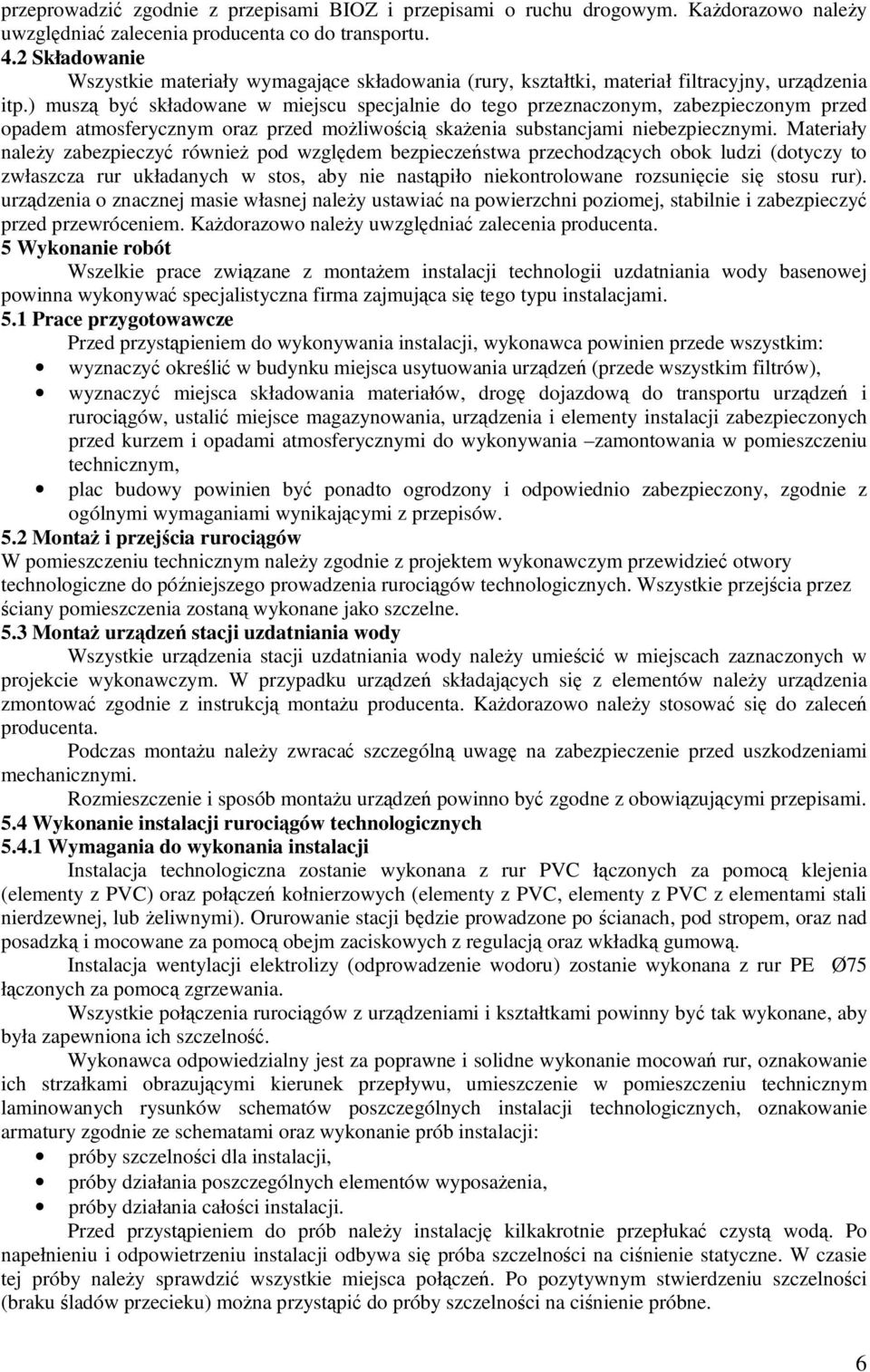 ) muszą być składowane w miejscu specjalnie do tego przeznaczonym, zabezpieczonym przed opadem atmosferycznym oraz przed możliwością skażenia substancjami niebezpiecznymi.