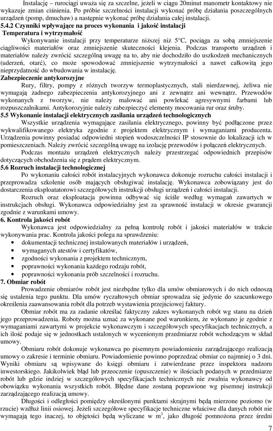 2 Czynniki wpływające na proces wykonania i jakość instalacji Temperatura i wytrzymałość Wykonywanie instalacji przy temperaturze niższej niż 5 C, pociąga za sobą zmniejszenie ciągliwości materiałów