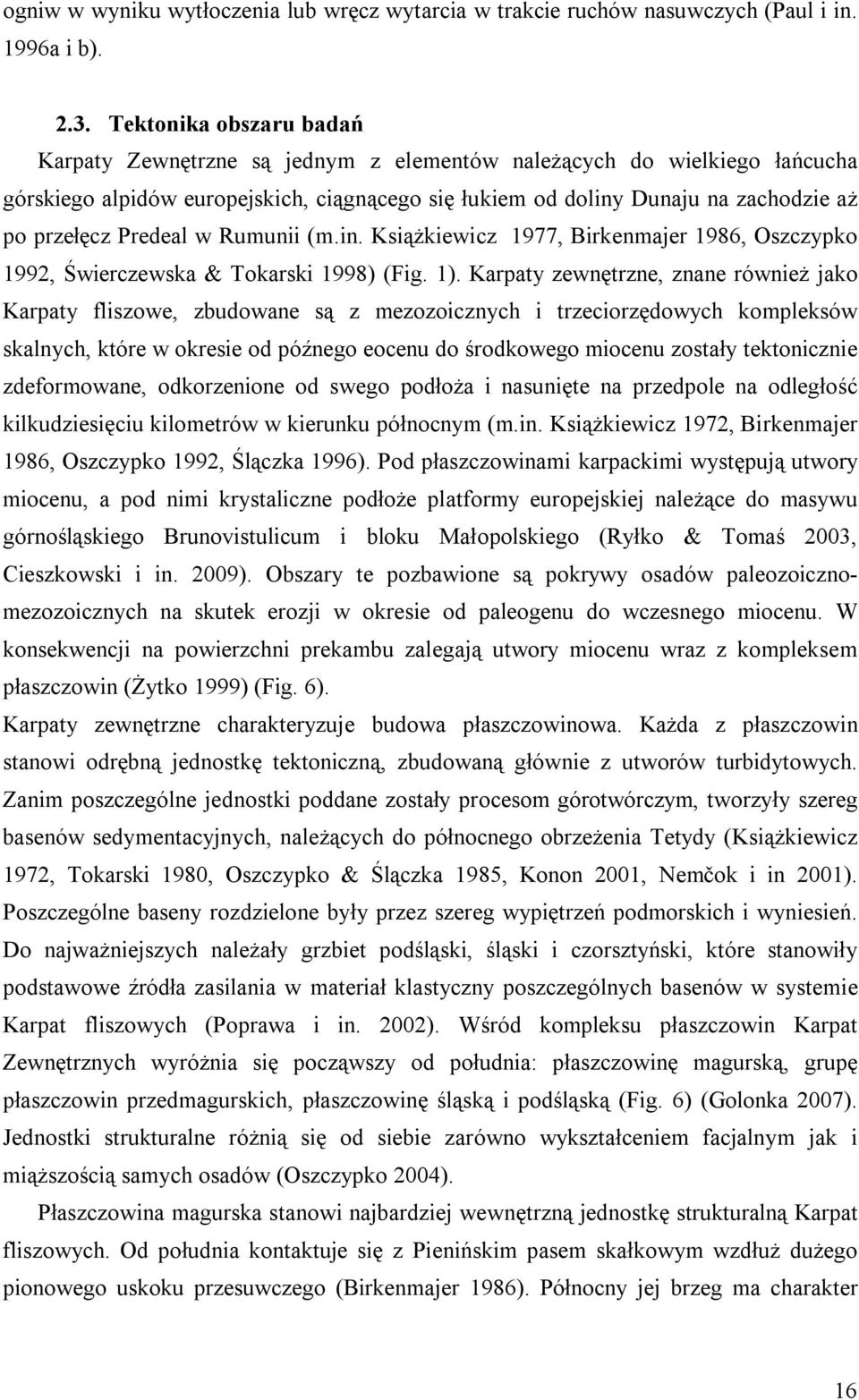 Predeal w Rumunii (m.in. Książkiewicz 1977, Birkenmajer 1986, Oszczypko 1992, Świerczewska & Tokarski 1998) (Fig. 1).