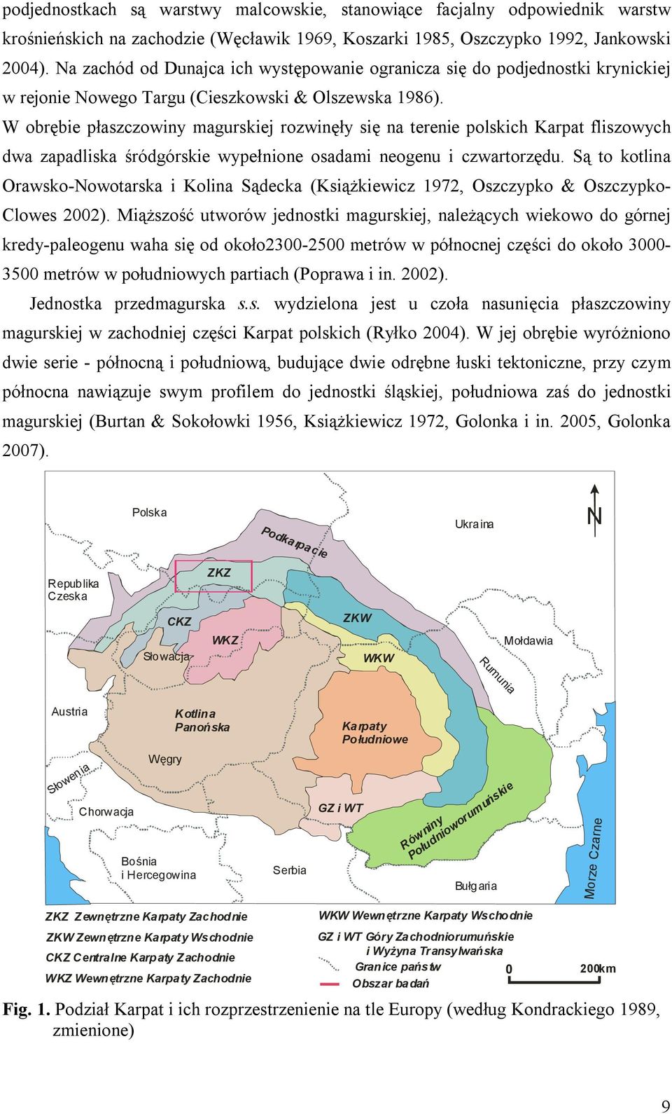 W obrębie płaszczowiny magurskiej rozwinęły się na terenie polskich Karpat fliszowych dwa zapadliska śródgórskie wypełnione osadami neogenu i czwartorzędu.